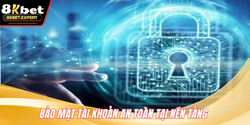 Bảo mật tài khoản an toàn tại nền tảng 