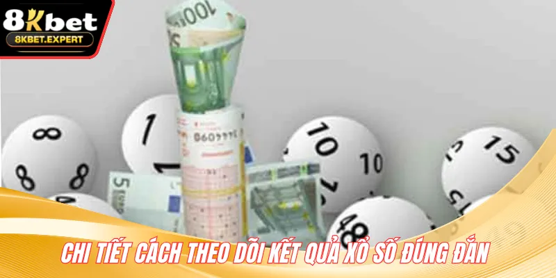 Chi tiết cách theo dõi kết quả xổ số đúng đắn