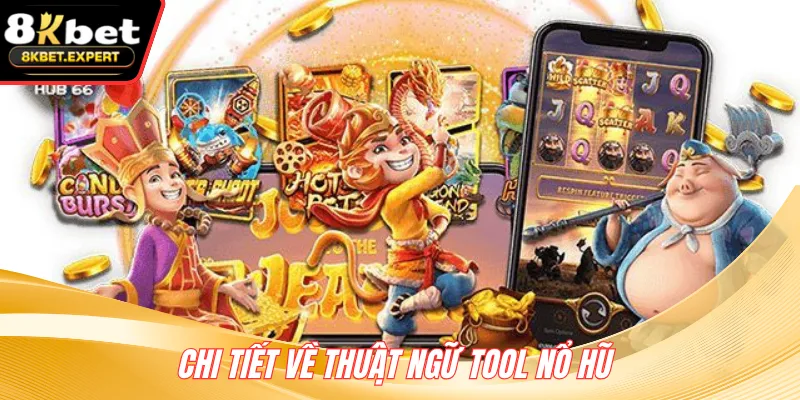 Chi tiết về thuật ngữ tool nổ hũ
