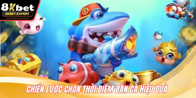 Chiến lược chọn thời điểm bắn cá hiệu quả 