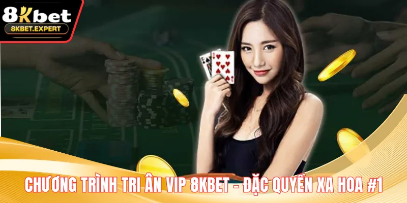 Chương Trình Tri Ân VIP 8KBET – Đặc Quyền Xa Hoa #1