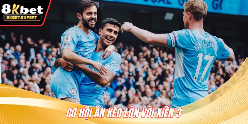 Cơ hội ăn kèo lớn với xiên 3