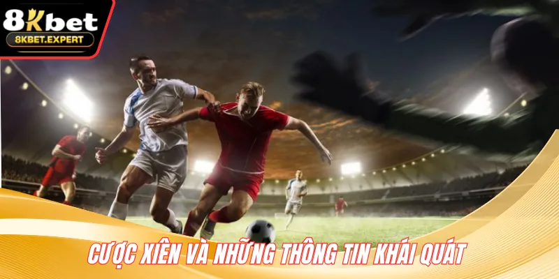 Cược xiên và những thông tin khái quát