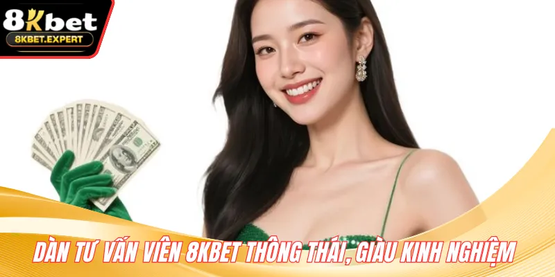 Dàn tư vấn viên 8KBET thông thái, giàu kinh nghiệm 