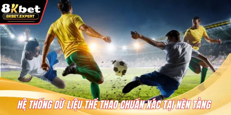 Hệ thống dữ liệu thể thao chuẩn xác tại nền tảng 