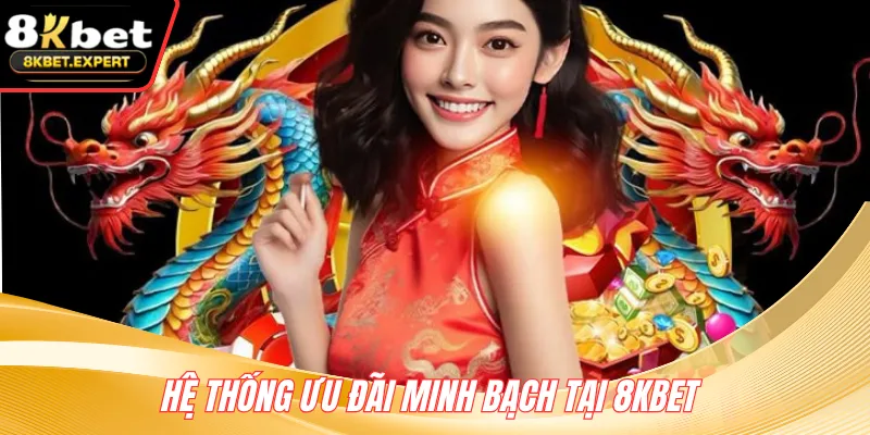 Hệ thống ưu đãi minh bạch tại 8KBET