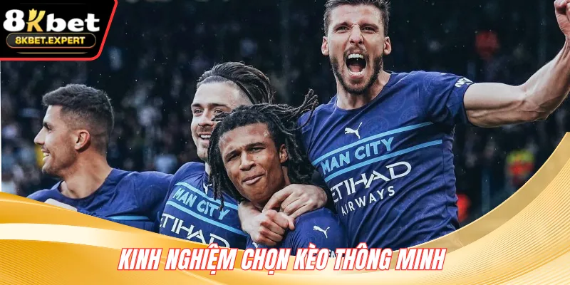 Kinh nghiệm chọn kèo thông minh