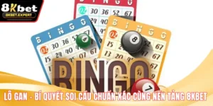 Lô Gan – Bí Quyết Soi Cầu Chuẩn Xác Cùng Nền Tảng 8KBET