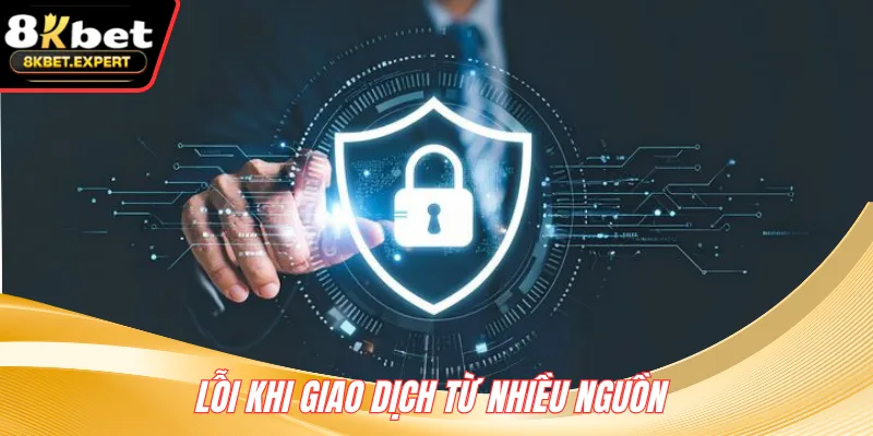 Lỗi khi giao dịch từ nhiều nguồn