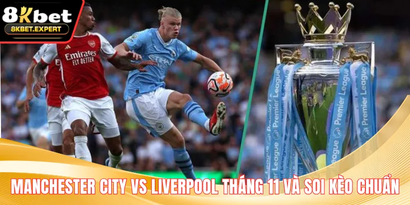 Manchester City Vs Liverpool Tháng 11 Và Soi Kèo Chuẩn