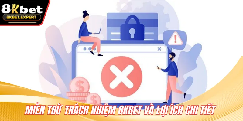 Miễn trừ trách nhiệm 8KBET và lợi ích chi tiết