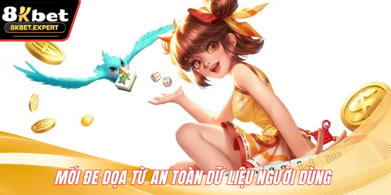 Mối đe dọa từ an toàn dữ liệu người dùng