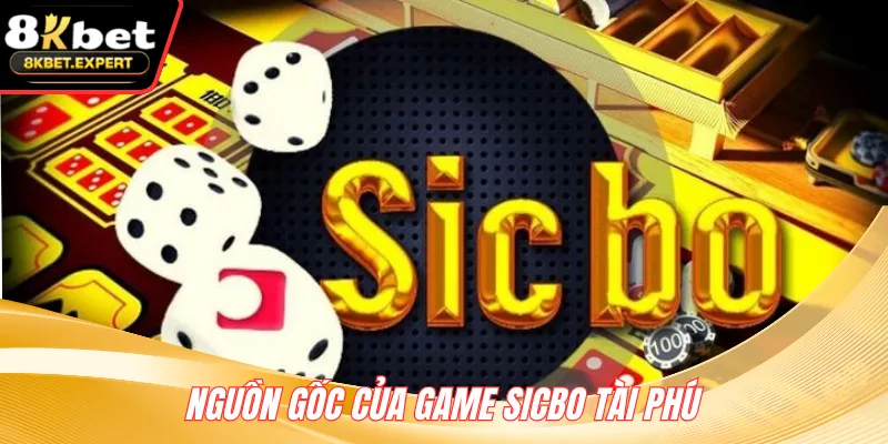 Nguồn gốc của game Sicbo Tài Phú
