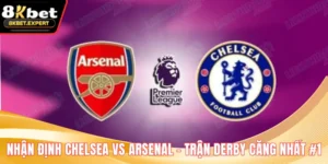 Nhận Định Chelsea Vs Arsenal - Trận Derby Căng Nhất #1