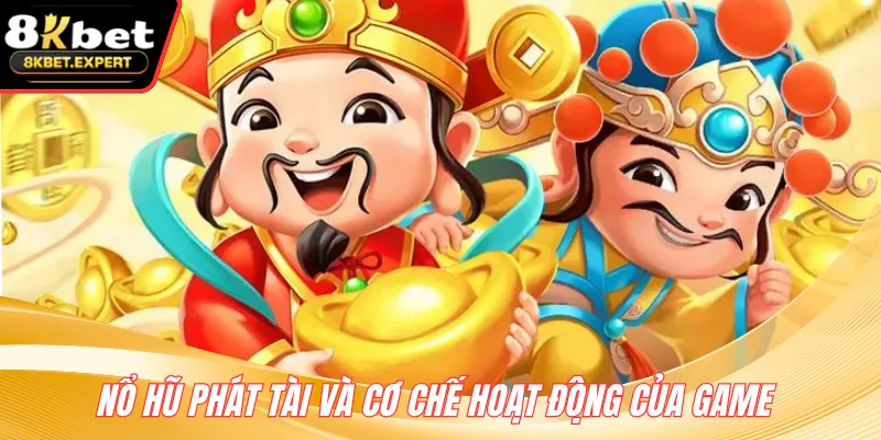 Nổ hũ Phát Tài và cơ chế hoạt động của game