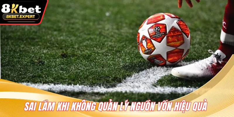 Sai lầm khi không quản lý nguồn vốn hiệu quả