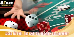 Sicbo Tài Phú – Trò Chơi Xúc Xắc Đỉnh Cao Tại 8KBET