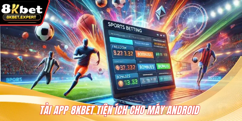 Tải app 8KBET tiện ích cho máy Android 
