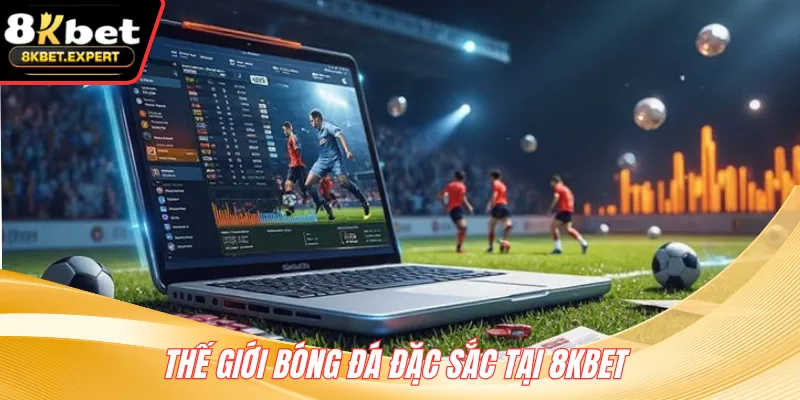 Thế giới bóng đá đặc sắc tại 8KBET