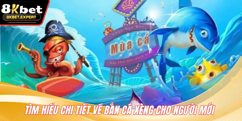 Tìm hiểu chi tiết về bắn cá Xèng cho người mới 