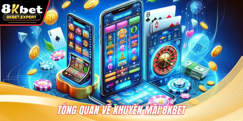 Tổng quan về khuyến mãi 8KBET