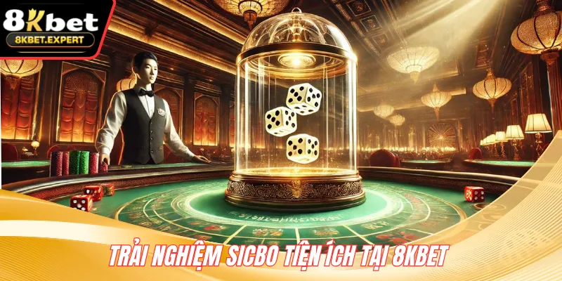 Trải nghiệm Sicbo tiện ích tại 8KBET 