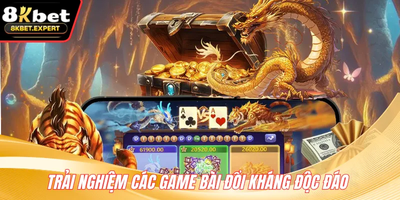 Trải nghiệm các game bài đổi kháng độc đáo