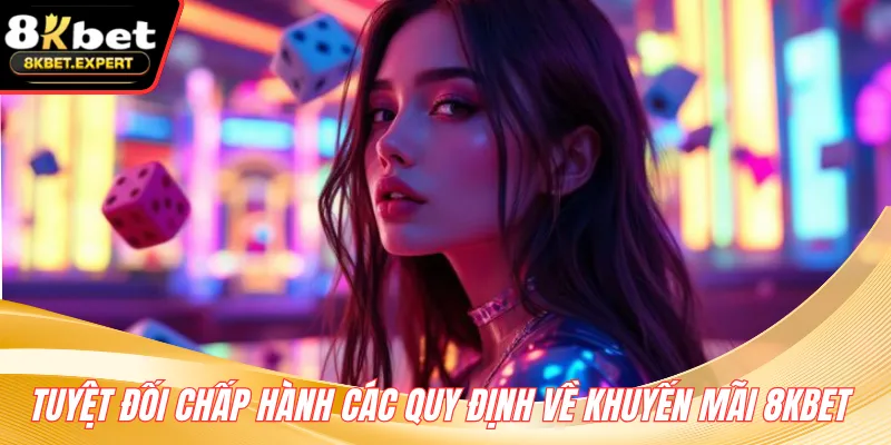 Tuyệt đối chấp hành các quy định về khuyến mãi 8KBET 