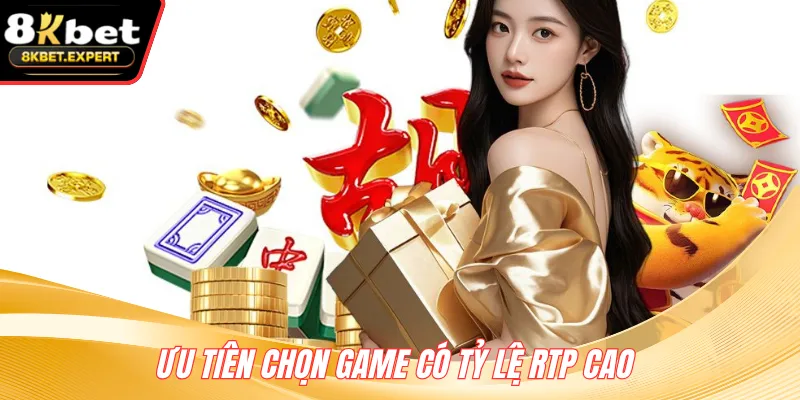 Ưu tiên chọn game có tỷ lệ RTP cao