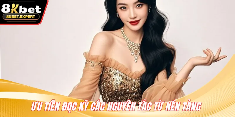 Ưu tiên đọc kỹ các nguyên tắc từ nền tảng