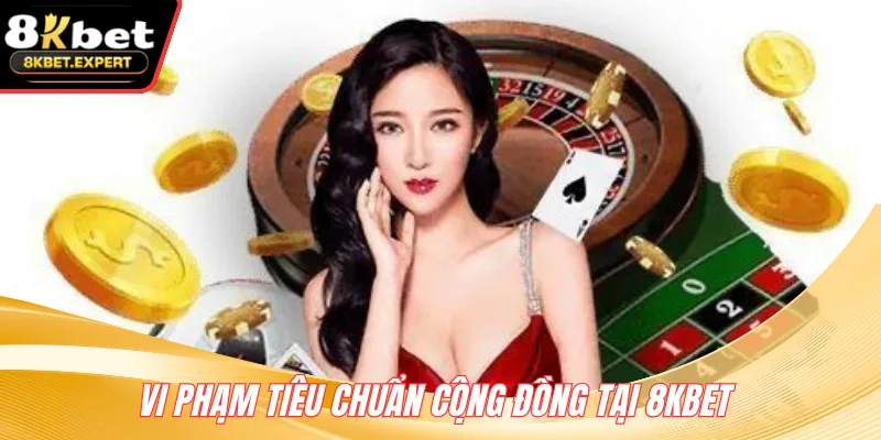 Vi phạm tiêu chuẩn cộng đồng tại 8KBET