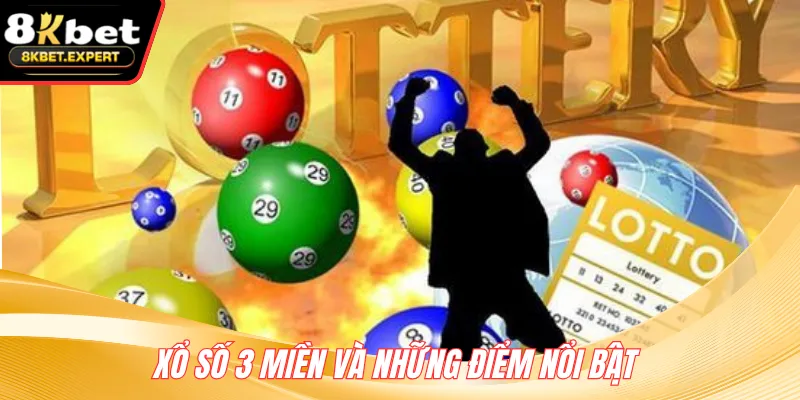 Xổ số 3 miền và những điểm nổi bật