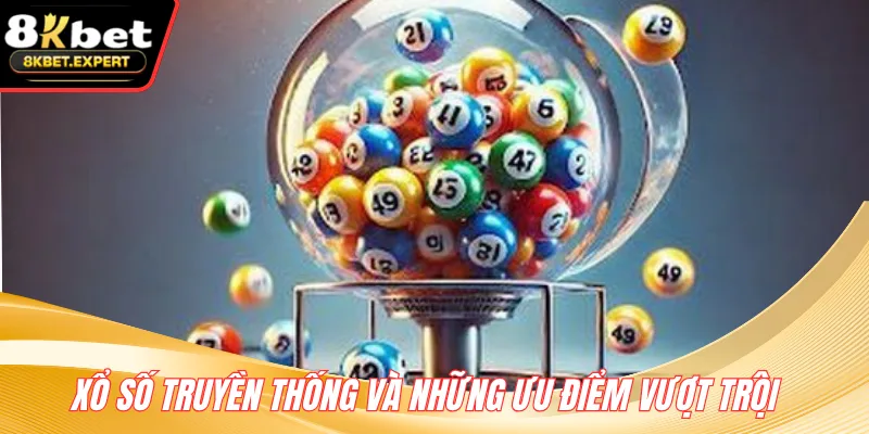 Xổ số truyền thống và những ưu điểm vượt trội
