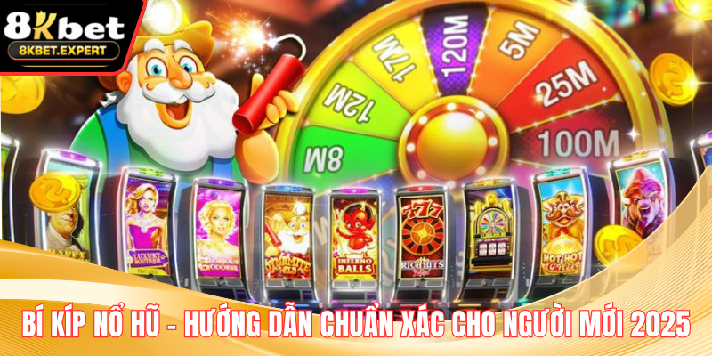 Bí Kíp Nổ Hũ – Hướng Dẫn Chuẩn Xác Cho Người Mới 2025