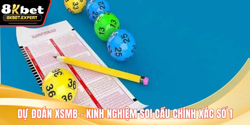 Dự Đoán XSMB – Kinh Nghiệm Soi Cầu Chính Xác Số 1