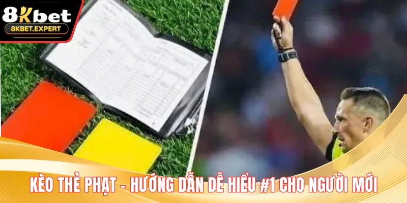 Kèo Thẻ Phạt – Hướng Dẫn Dễ Hiểu #1 Cho Người Mới