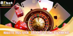 Roulette Trực Tuyến – Cách Hiểu Để Tăng Độ Chính Xác