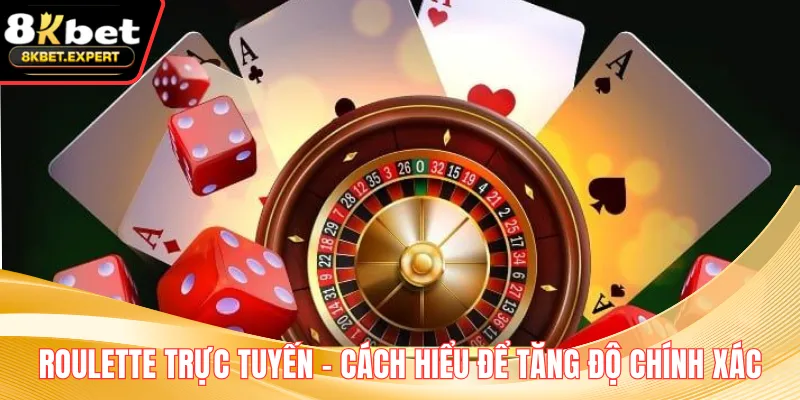 Roulette Trực Tuyến – Cách Hiểu Để Tăng Độ Chính Xác