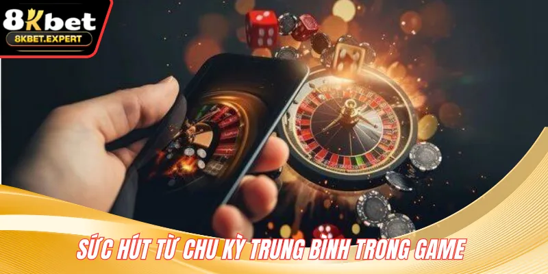 Sức hút từ chu kỳ trung bình trong game 