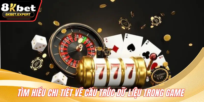 Tìm hiểu chi tiết về cấu trúc dữ liệu trong game 