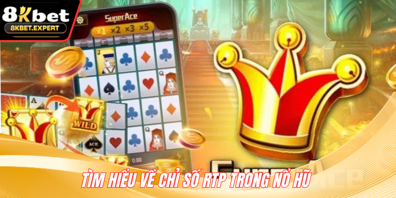 Tìm hiểu về chỉ số RTP trong nổ hũ