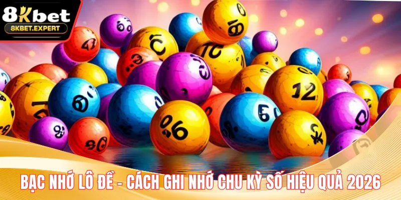 Bạc Nhớ Lô Đề - Cách Ghi Nhớ Chu Kỳ Số Hiệu