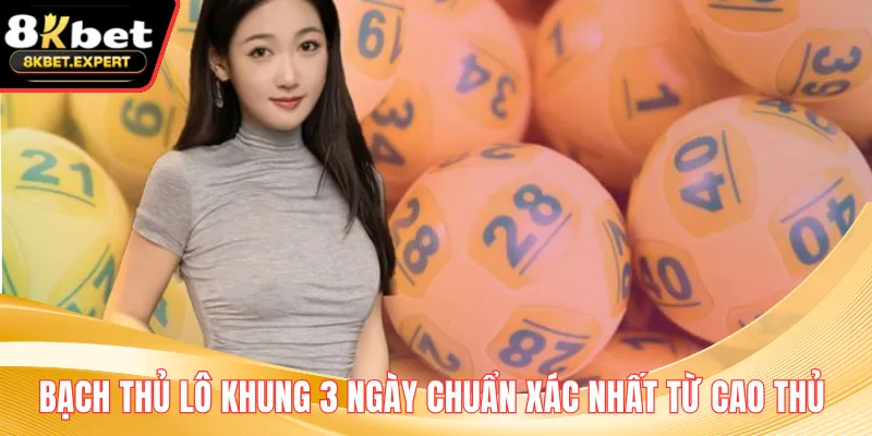 Bạch Thủ Lô Khung 3 Ngày Chuẩn Xác Nhất Từ Cao Thủ
