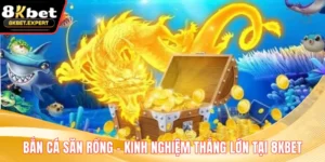 Bắn Cá Săn Rồng – Kinh Nghiệm Thắng Lớn Tại 8KBET