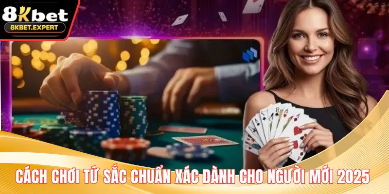 Cách Chơi Tứ Sắc Chuẩn Xác Dành Cho Người Mới 2025