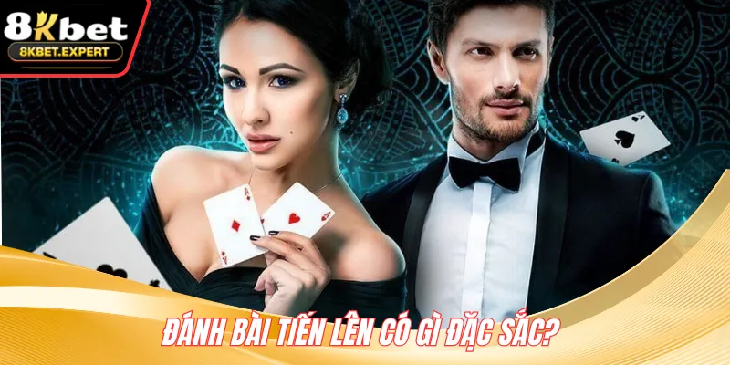 Đánh bài Tiến Lên có gì đặc sắc? 