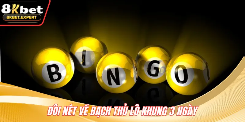 Đôi nét về bạch thủ lô khung 3 ngày