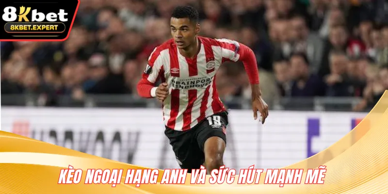 Kèo Ngoại Hạng Anh và sức hút mạnh mẽ 