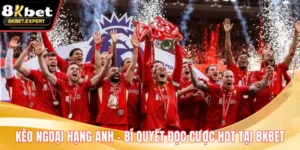 Kèo Ngoại Hạng Anh – Bí Quyết Đọc Cược Hot Tại 8KBET