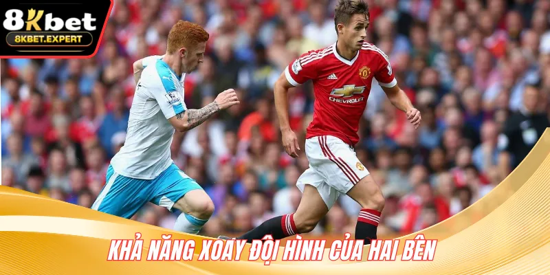 Khả năng xoay đội hình của hai bên